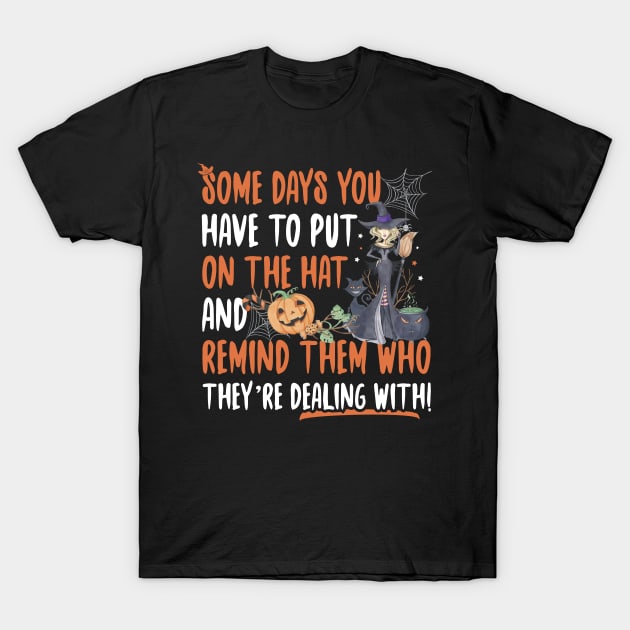 Halloween Witch Some Days You Have To Put On The Hat T-Shirt by trendingoriginals